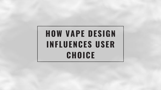 How Vape Design Influences User Choice