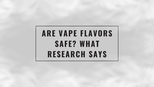 Are Vape Flavors Safe? What Research Says